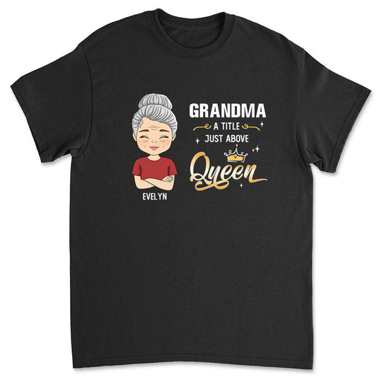 A Little Just Above Queen - Personalized Custom Unisex T-shirt