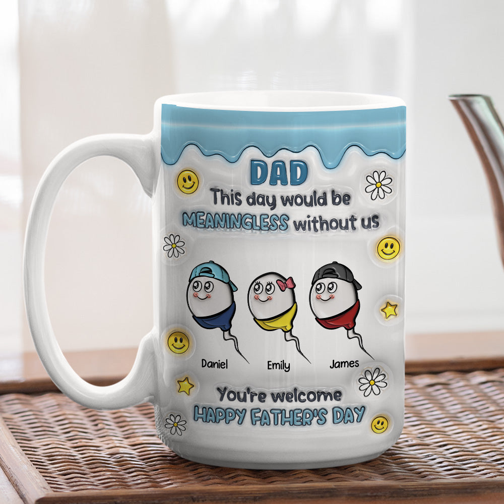 We Would Not Be Here Without You - Personalized Custom 3D Inflated Effect Mug