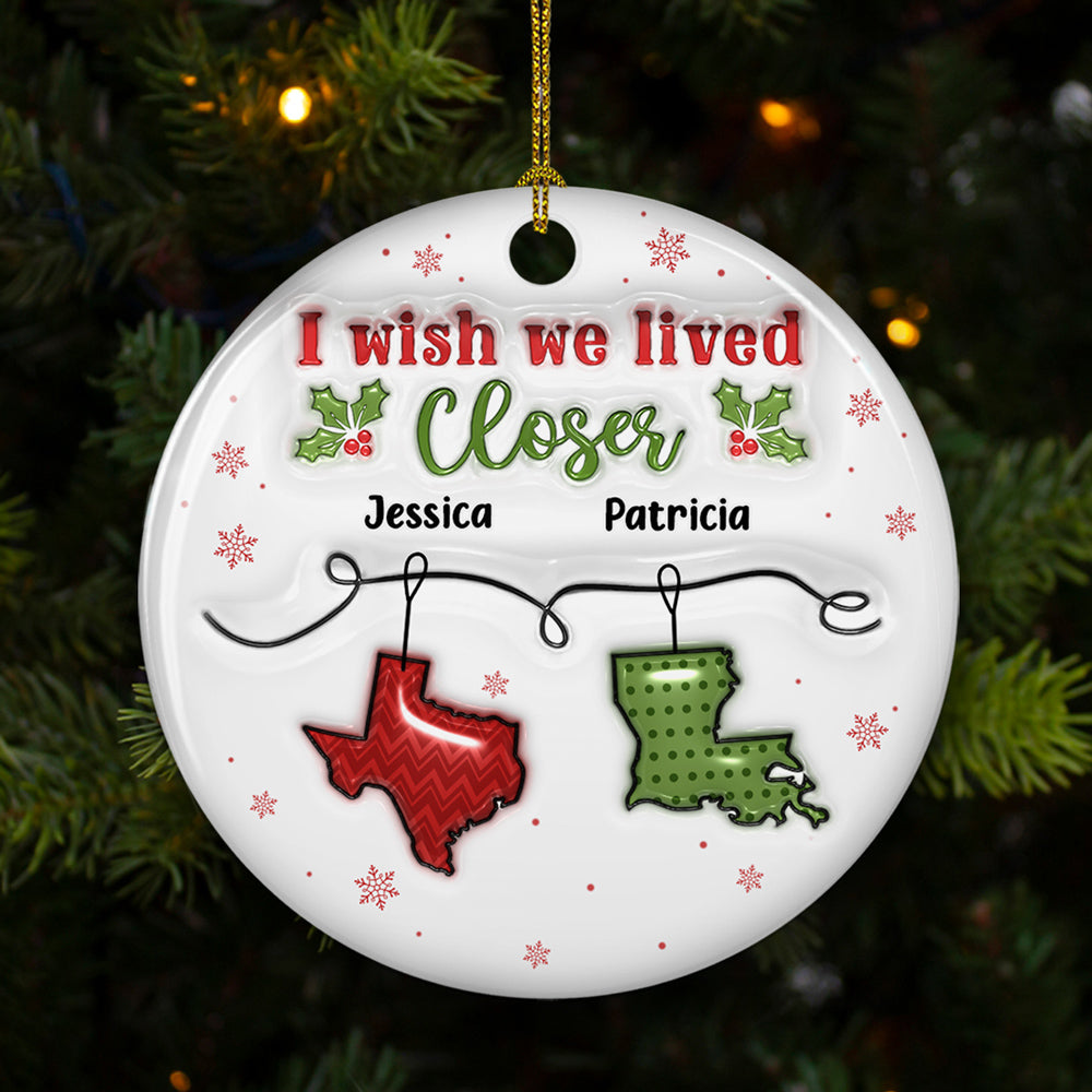 I Wish You Lived Next Door - Personalized Custom 3D Inflated Effect Ceramic Ornament