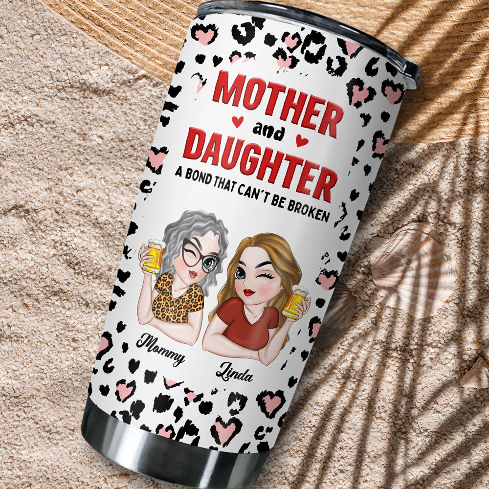 Mother And Daughter A Bond That Can't Be Broken - Personalized Custom Tumbler