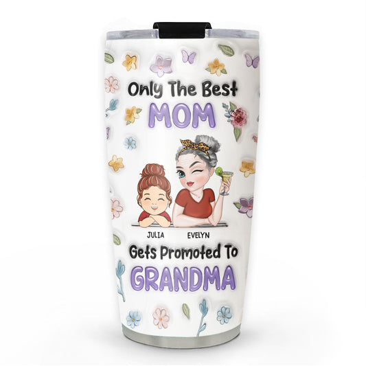 Only The Best Mom Gets Promoted To Grandma - Personalized Custom 3D Inflated Effect Tumbler
