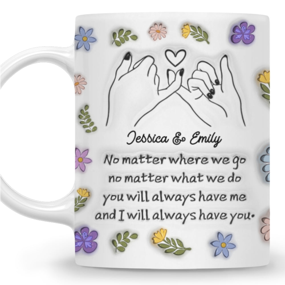 We Always Have Each Other - Personalized Custom 3D Inflated Effect Mug