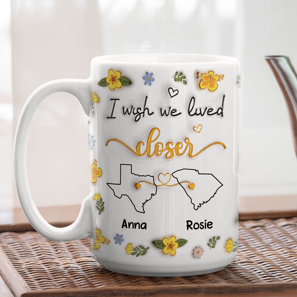 I Wish You Lived Next Door Floral - Personalized Custom 3D Inflated Effect Mug