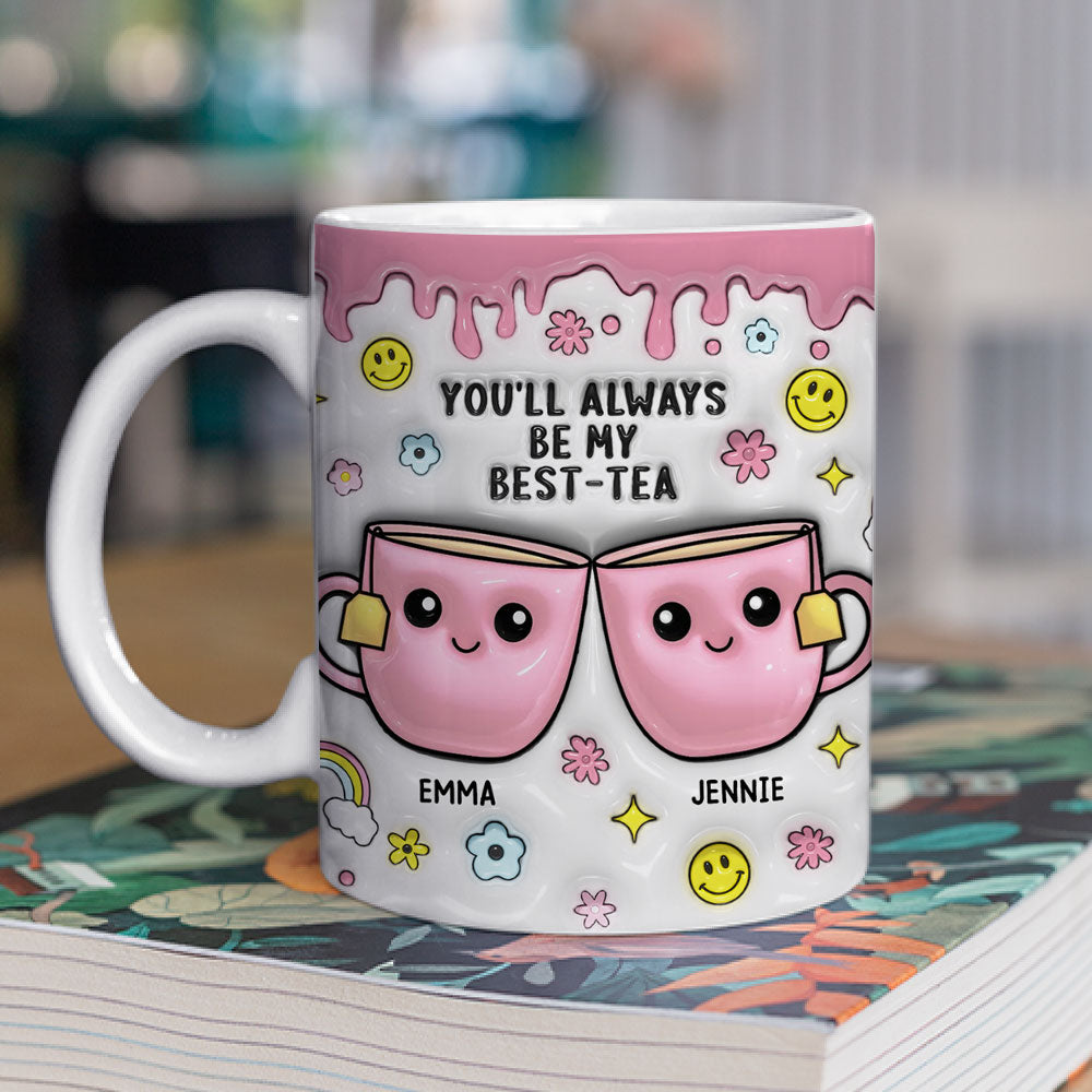 You will Always Be My Best-Tea  - Personalized Custom 3D Inflated Effect Mug