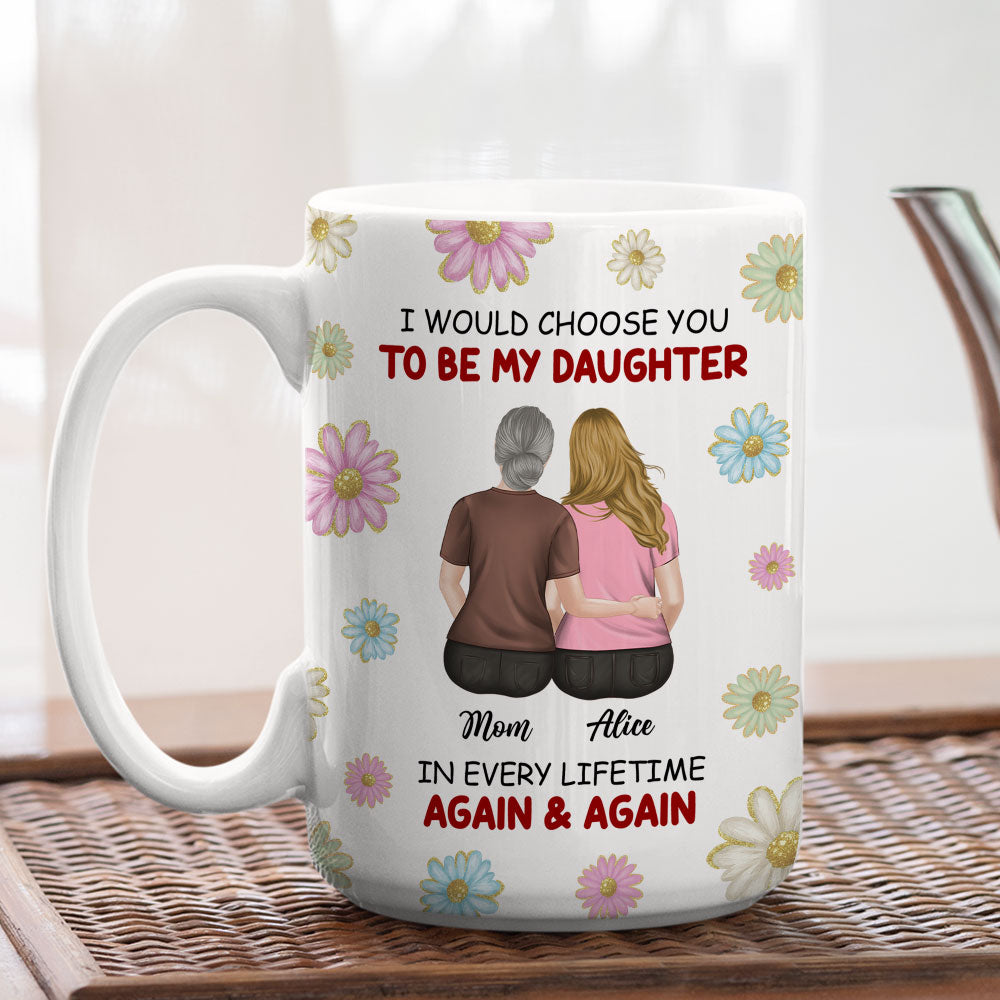Always Choose You My Daughter - Personalized Custom Coffee Mug