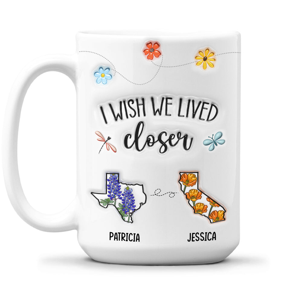 I Wish We Lived Closer Flower - Personalized Custom 3D Inflated Effect Mug