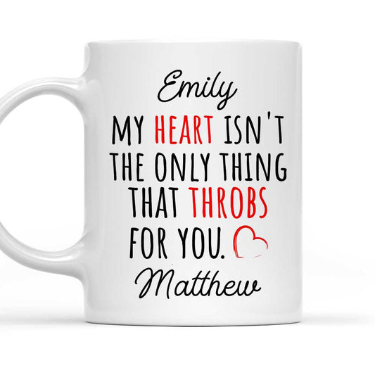 My Heart Is Not The Only Thing That Throbs For You - Personalized Custom Coffee Mug