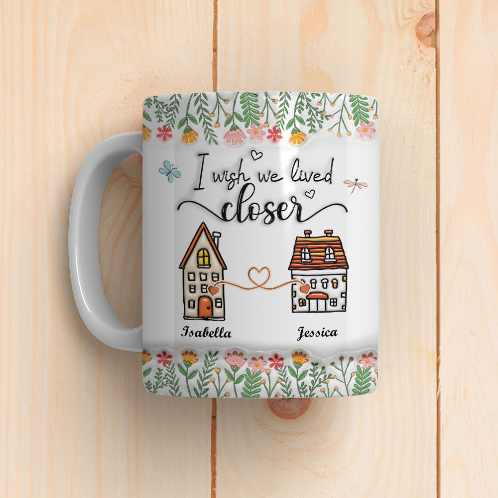 Wish We Lived Closer - Personalized Custom 3D Inflated Effect Mug