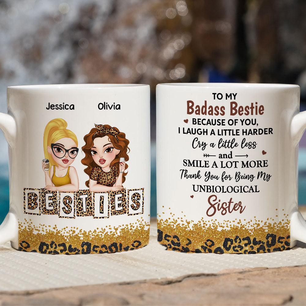 Because Of You I Laugh A Little Harder My Badass Bestie - Personalized Custom Coffee Mug