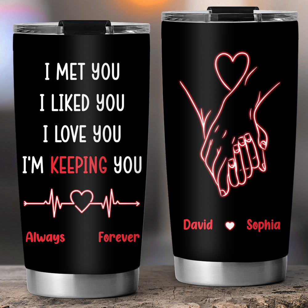I Met You I Liked You I Love You - Personalized Custom Tumbler