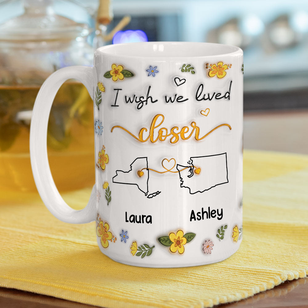 I Wish You Lived Next Door Floral - Personalized Custom 3D Inflated Effect Mug