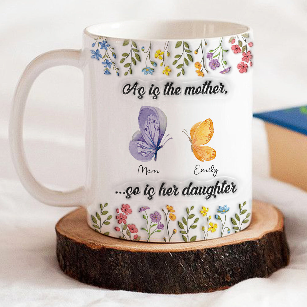 As Is The Mother So Is Her Daughter - Personalized Custom 3D Inflated Mug
