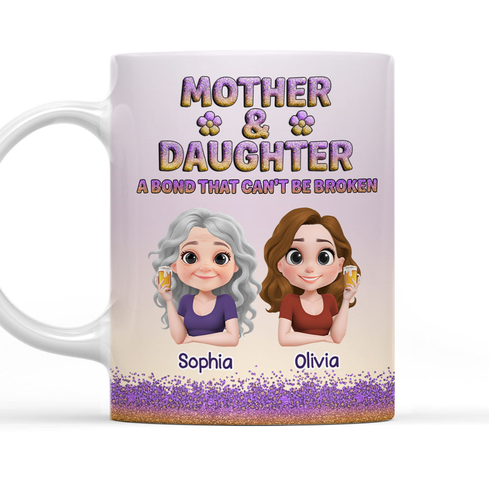 A Bond Between Mother And Daughter Can Not Be Broken - Personalized Custom Coffee Mug