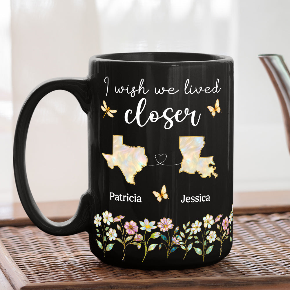 Wish You Lived Closer Mother Of Pearl - Personalized Custom Coffee Mug