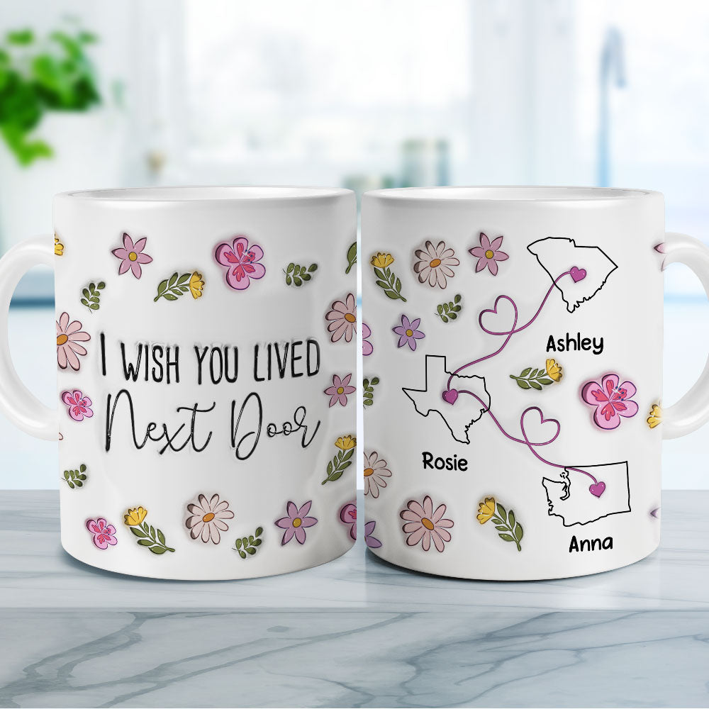 I Wish You Lived Next Door Floral Version - Personalized Custom 3D Inflated Effect Mug