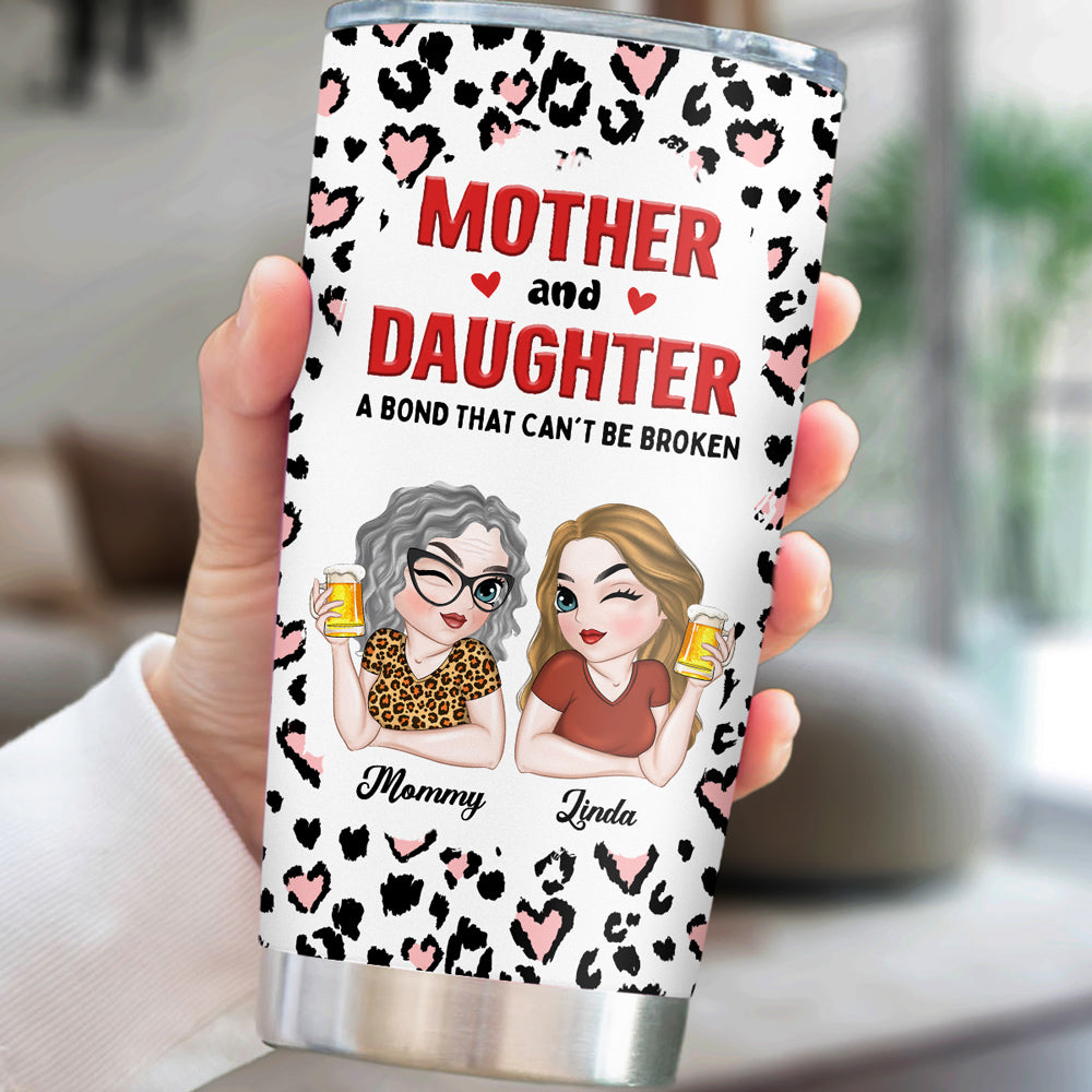 Mother And Daughter A Bond That Can't Be Broken - Personalized Custom Tumbler