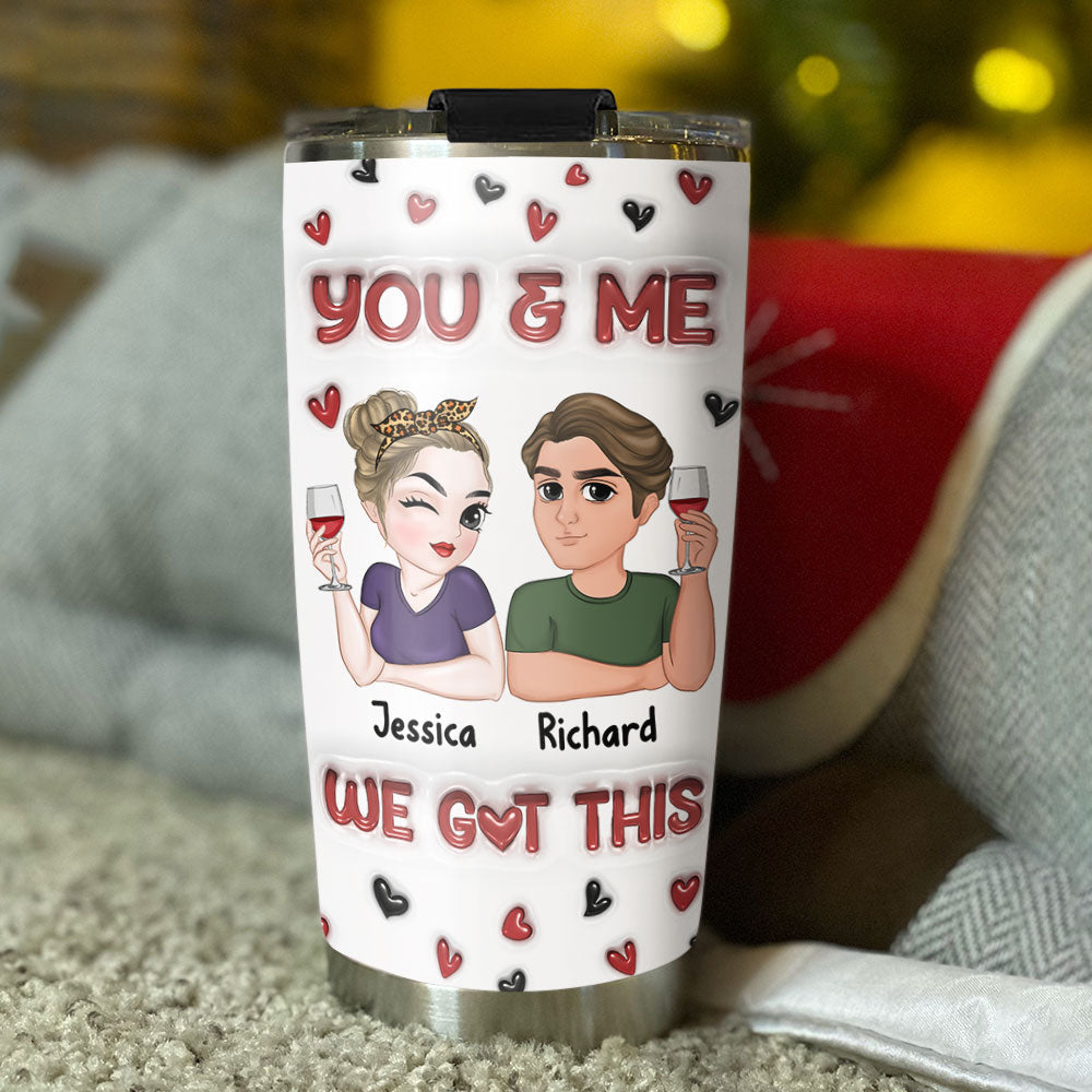 I Got You - Personalized Custom 3D Inflated Effect Tumbler