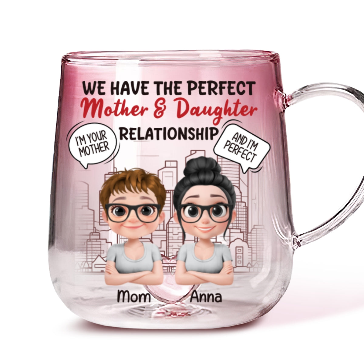 You Are My Mom And I Am Perfect - Personalized Custom Pink Gradient Glass Mug