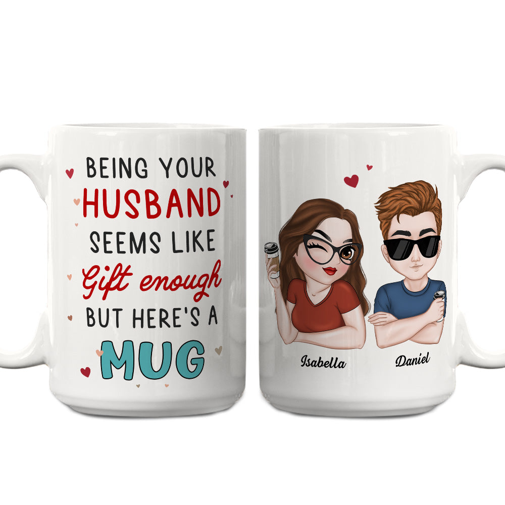 I Think Being Your Husband Is Gift Enough - Personalized Custom Coffee Mug