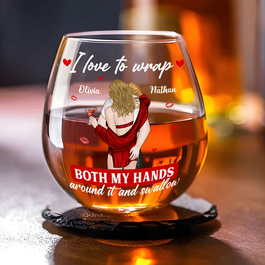 I Love To Wrap Both My Hands Around It - Personalized Custom Wine Glass