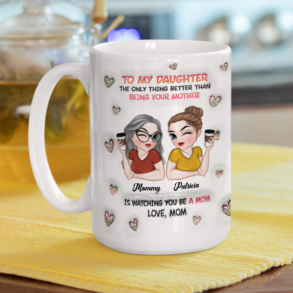 Watching You Be A Mom Daughter - Personalized Custom 3D Inflated Effect Mug