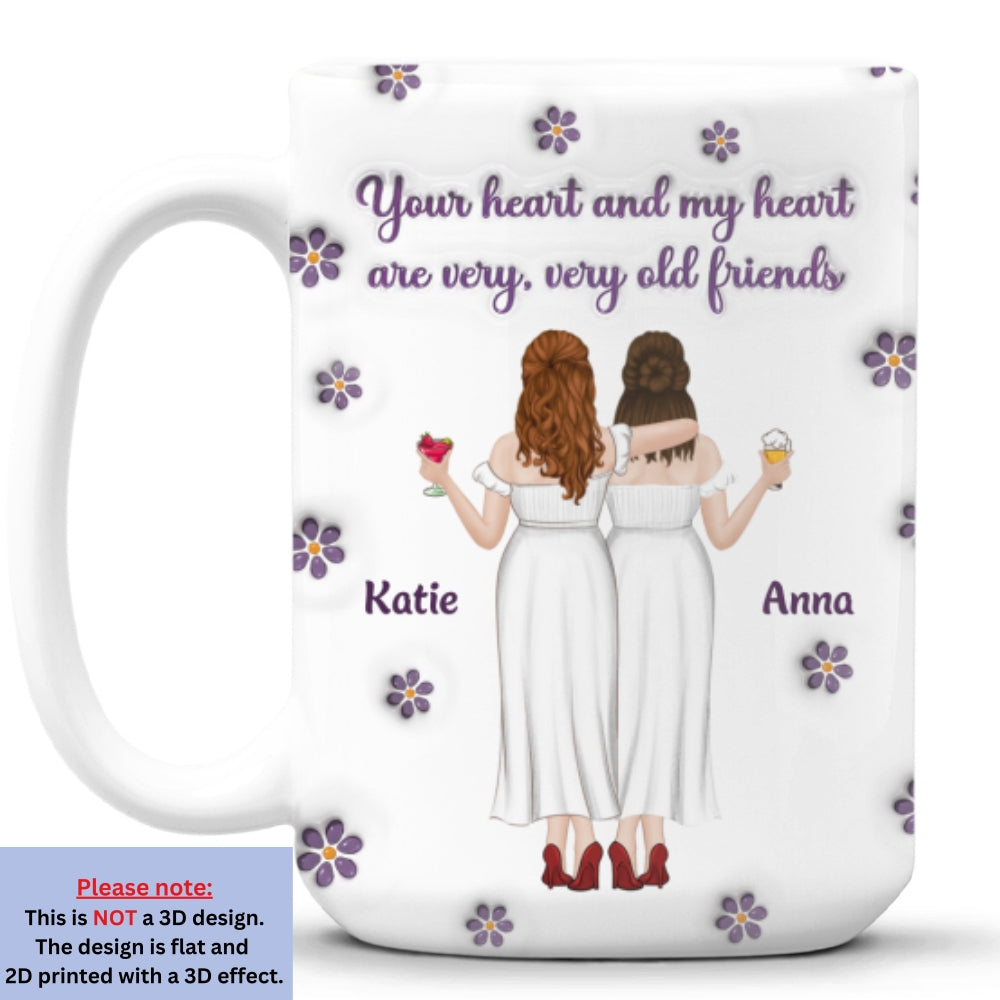 Your Heart And My Heart Old Friends - Personalized Custom 3D Inflated Effect Mug