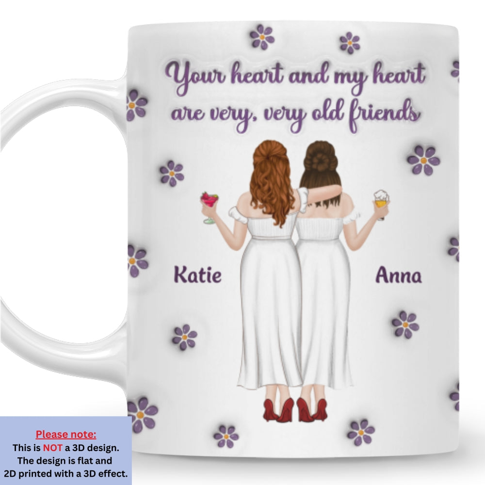Your Heart And My Heart Old Friends - Personalized Custom 3D Inflated Effect Mug