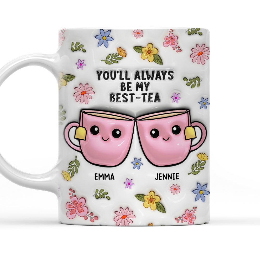 Always Be My Best Tea - Personalized Custom 3D Inflated Effect Mug