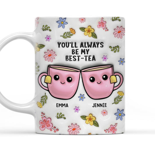 Always Be My Best Tea - Personalized Custom 3D Inflated Effect Mug