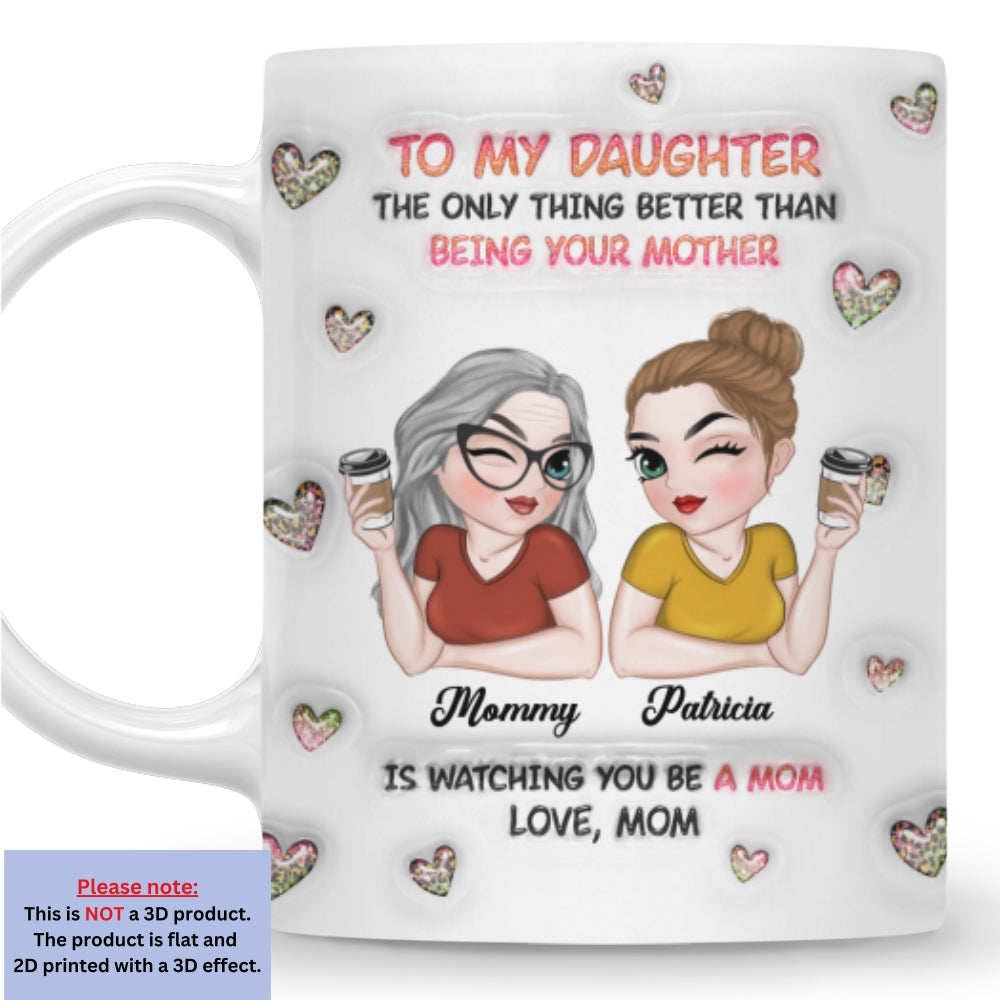 Watching You Be A Mom Daughter - Personalized Custom 3D Inflated Effect Mug