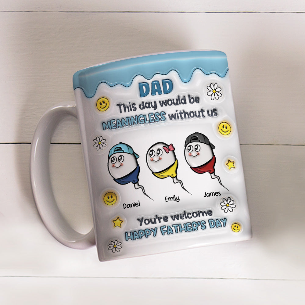 We Would Not Be Here Without You - Personalized Custom 3D Inflated Effect Mug