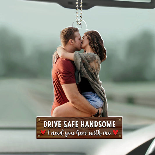 Drive Safe Handsome - Personalized Custom Car Ornament