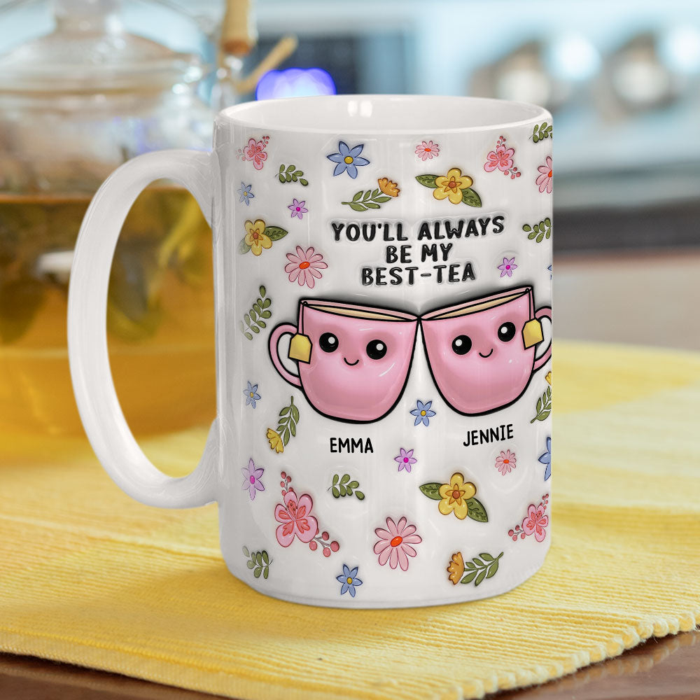 Always Be My Best Tea - Personalized Custom 3D Inflated Effect Mug