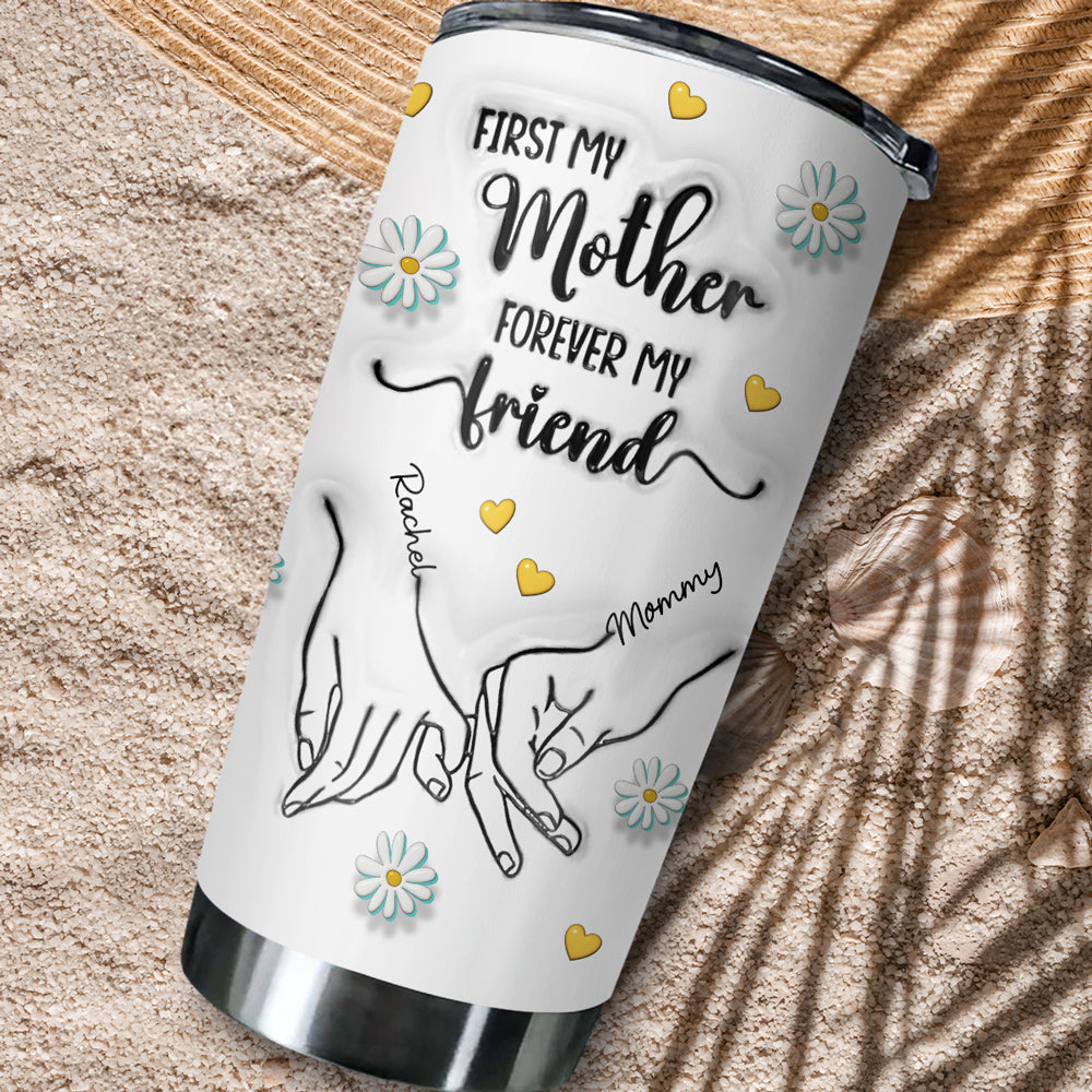 First My Mother Forever My Friend Colorful - Personalized Custom 3D Inflated Effect Tumbler