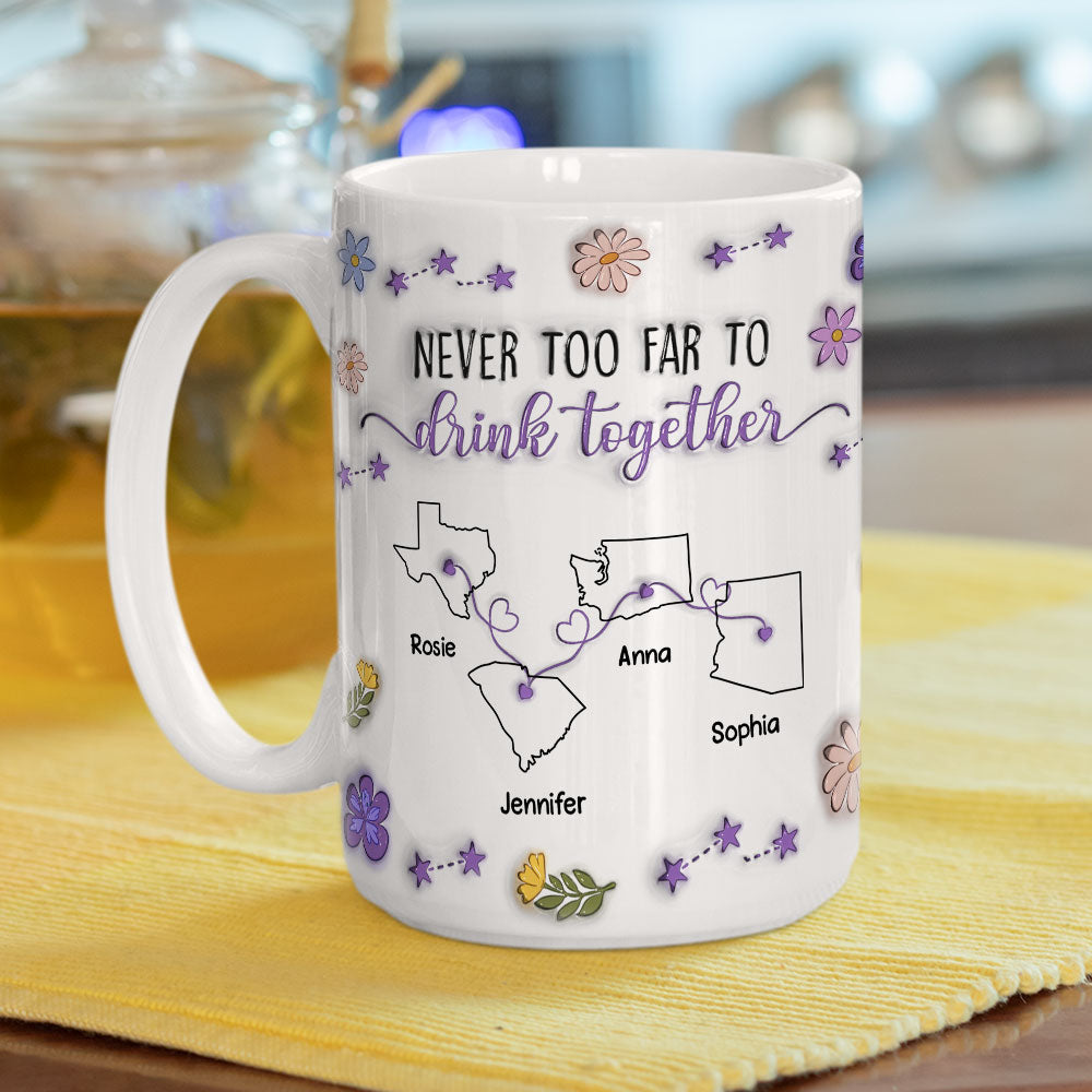 Never Too Far To Drink Together - Personalized Custom 3D Inflated Effect Mug