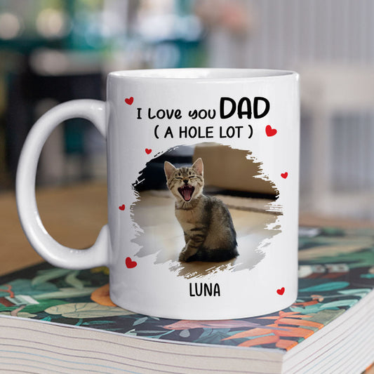 I Love You Dad A Hole Lot Photo - Personalized Custom Coffee Mug
