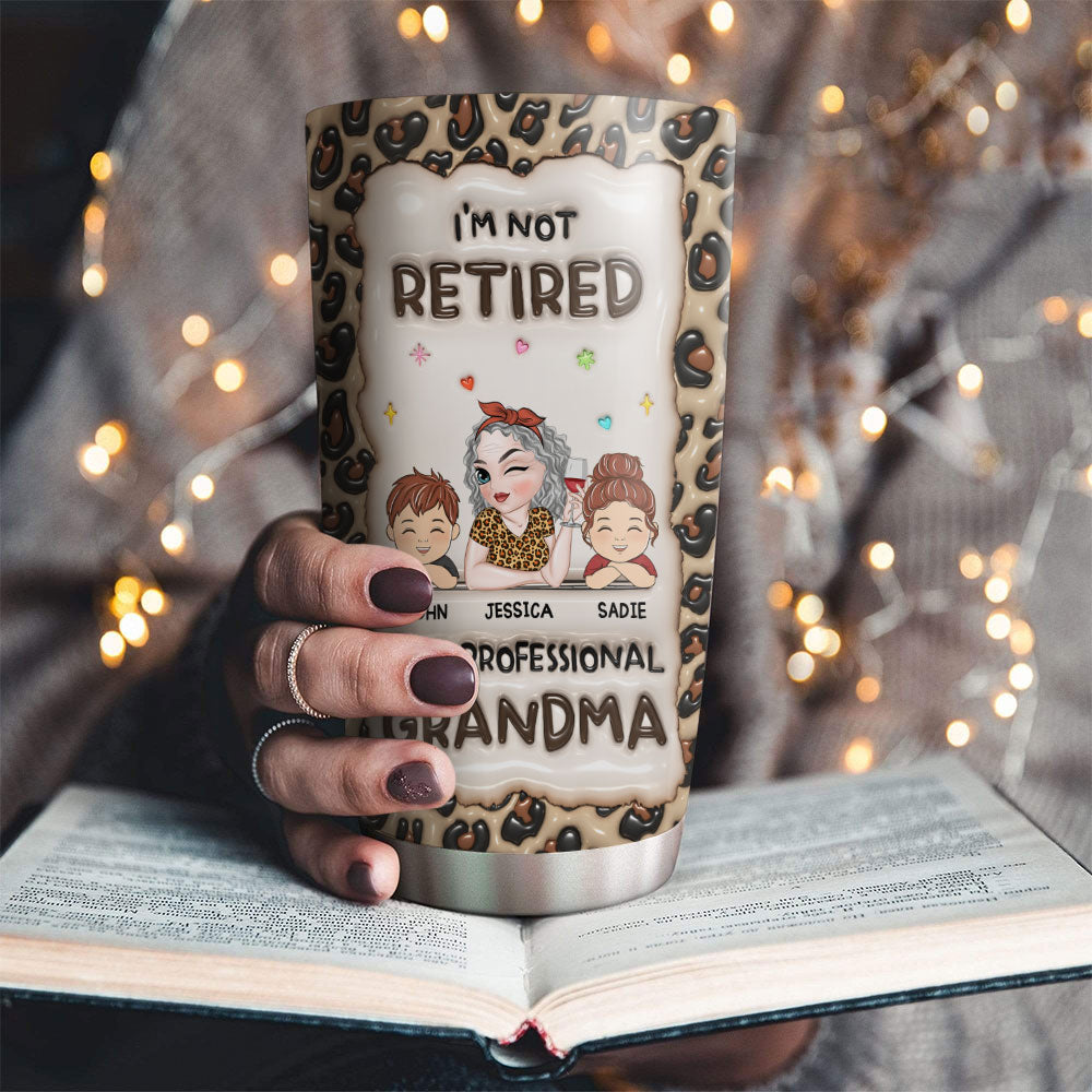 Im Not Retired Im A Professional Grandma - Personalized Custom 3D Inflated Effect Tumbler