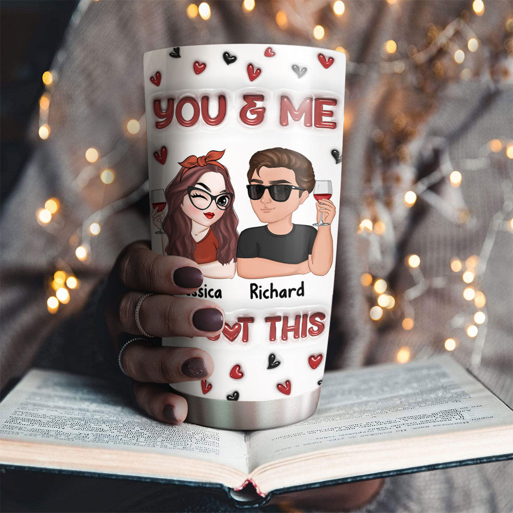I Got You - Personalized Custom 3D Inflated Effect Tumbler