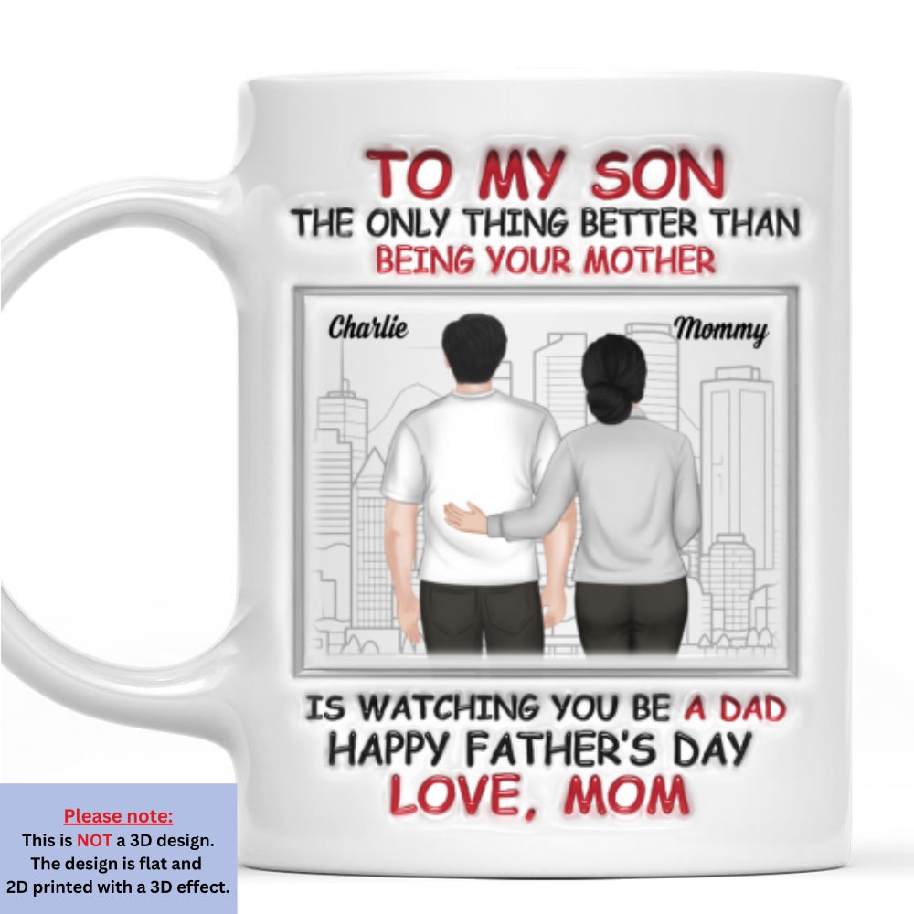 Watching You Become A Father Is Beautiful - Personalized Custom 3D Inflated Effect Mug