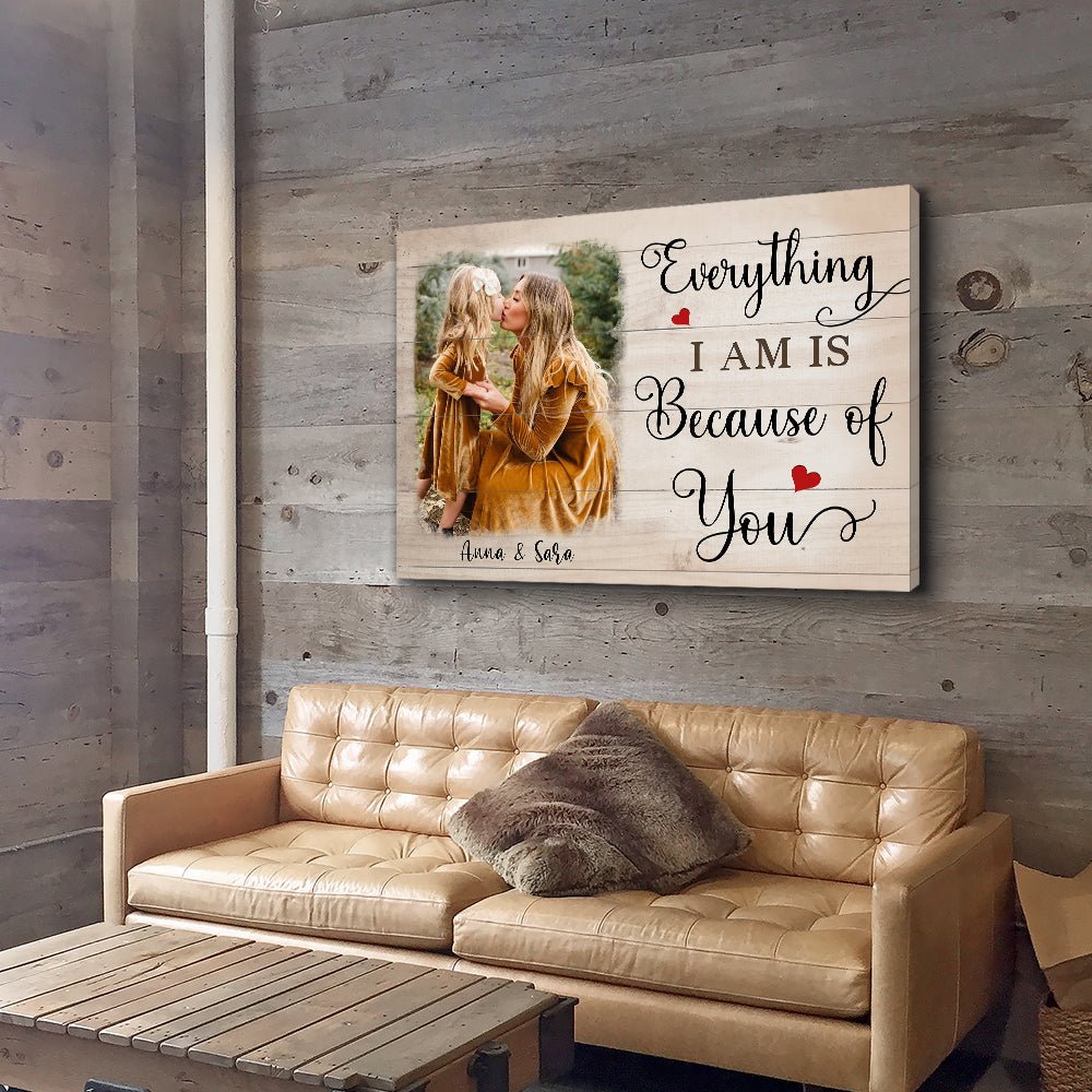 Everything I Am Is Because Of You - Personalized Custom Photo Canvas