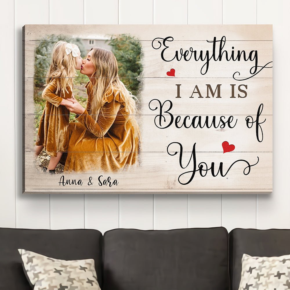 Everything I Am Is Because Of You - Personalized Custom Photo Canvas