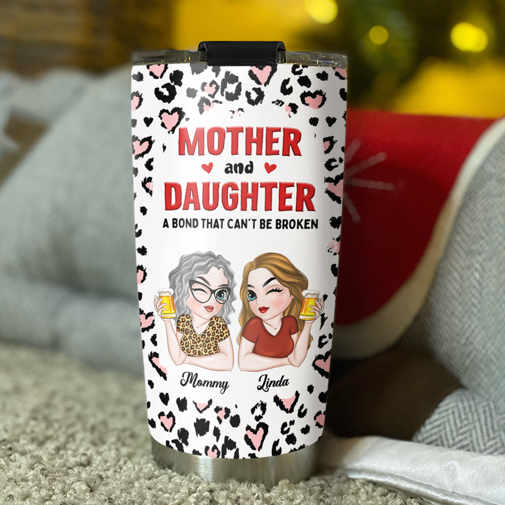 Mother And Daughter A Bond That Can't Be Broken - Personalized Custom Tumbler