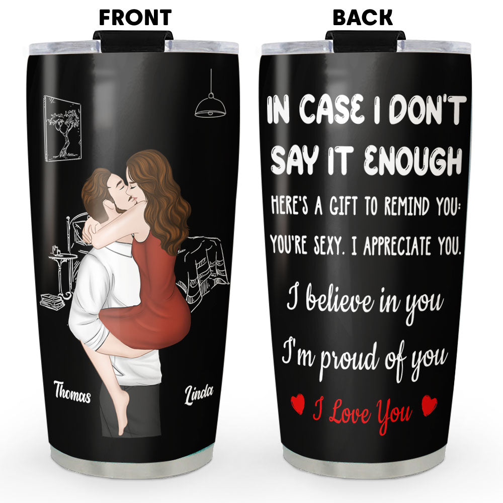 In Case I Do Not Say It Enough - Personalized Custom Tumbler