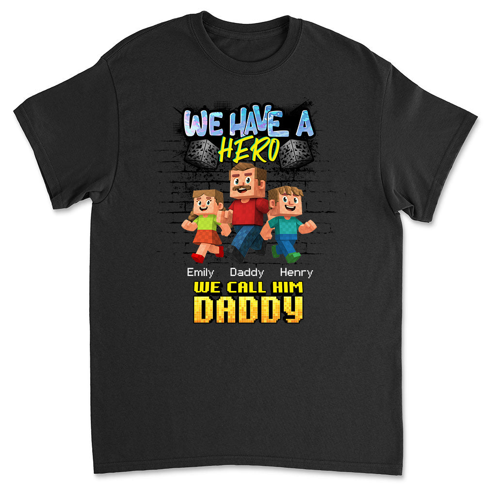 We Have A Hero Called Daddy - Personalized Custom Shirt