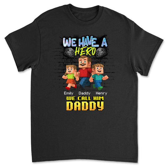 We Have A Hero Called Daddy - Personalized Custom Shirt
