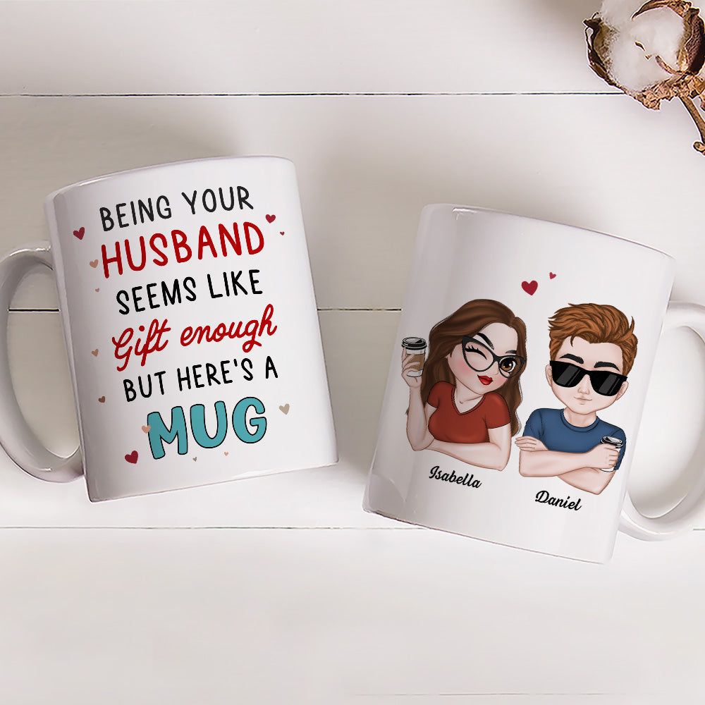 I Think Being Your Husband Is Gift Enough - Personalized Custom Coffee Mug
