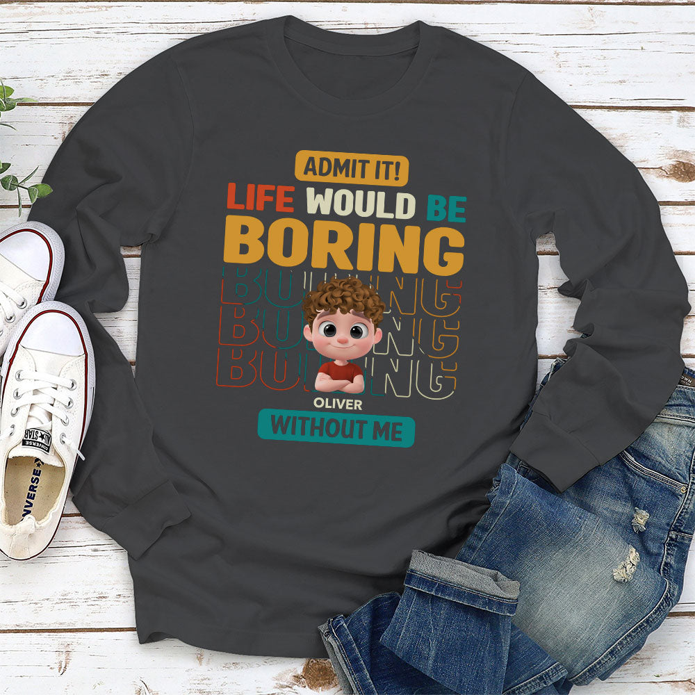 Life Would Be Boring Without Us - Personalized Custom Shirt