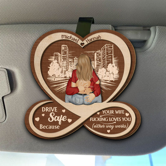 Drive Safe Because I Love You - Personalized Custom Car Visor Clip