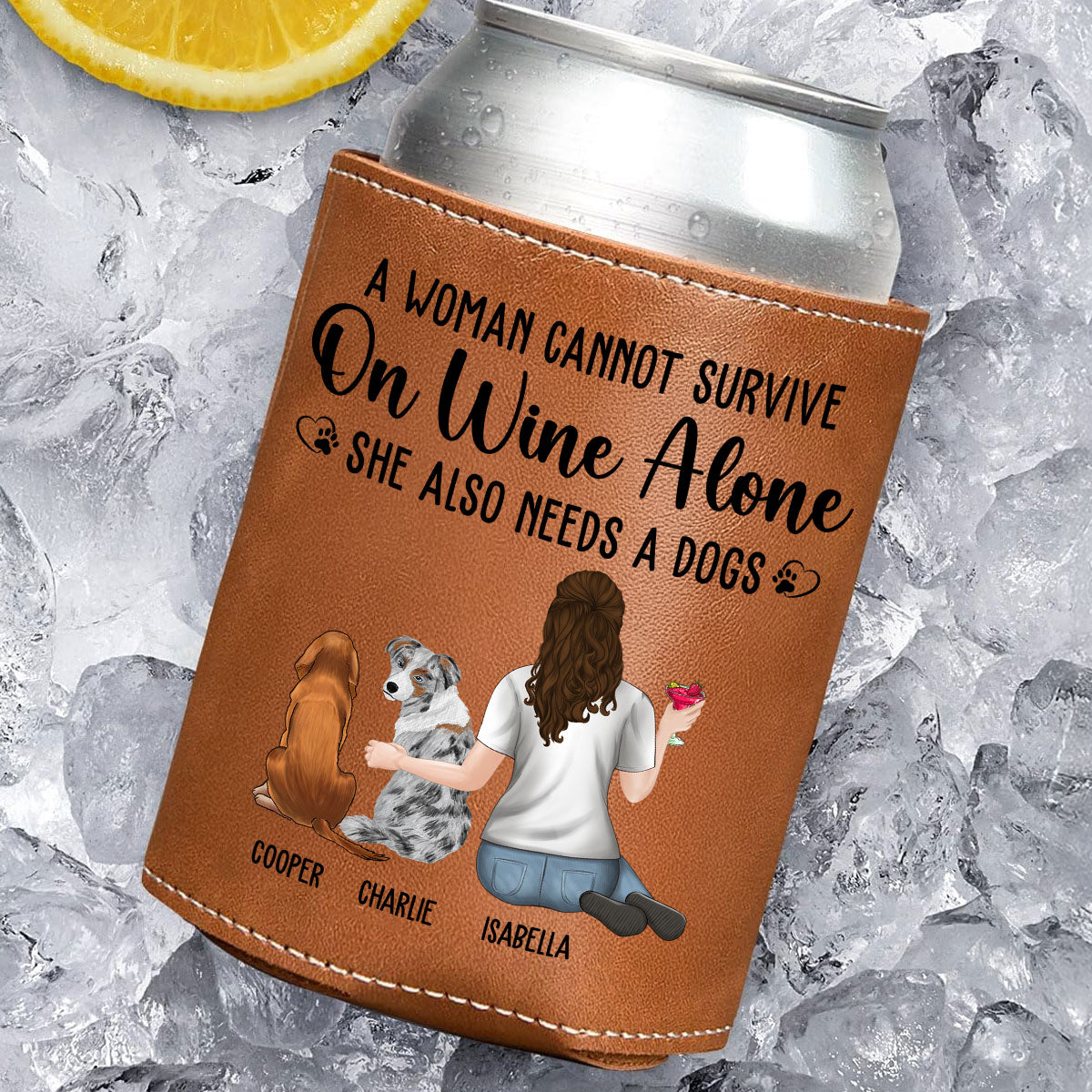 A Woman Cannot Survive On Wine Alone Dog Mom - Personalized Custom Leather Can Cooler Holder