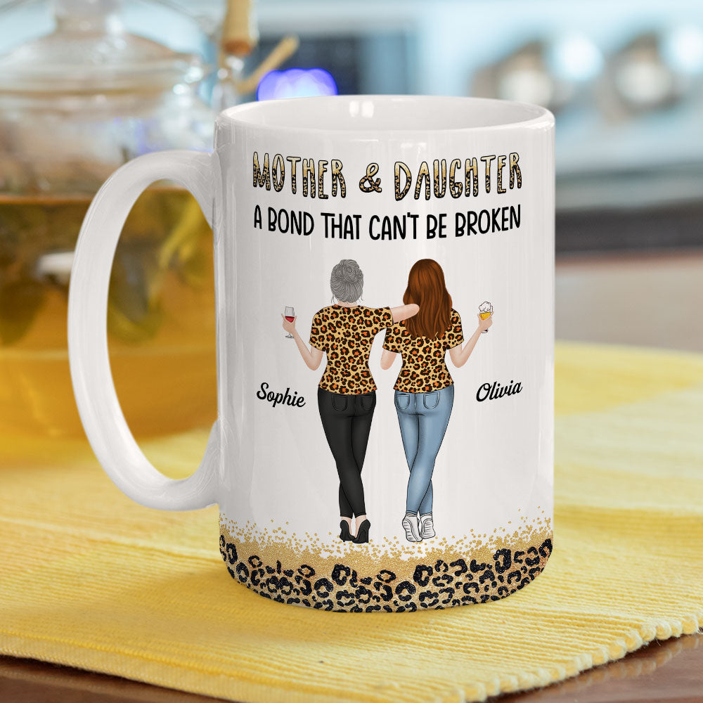 Mother And Daughter A Bond That Can Not Be Broken - Personalized Custom Mug